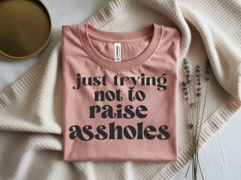 Just Trying Not to Raise Assholes
