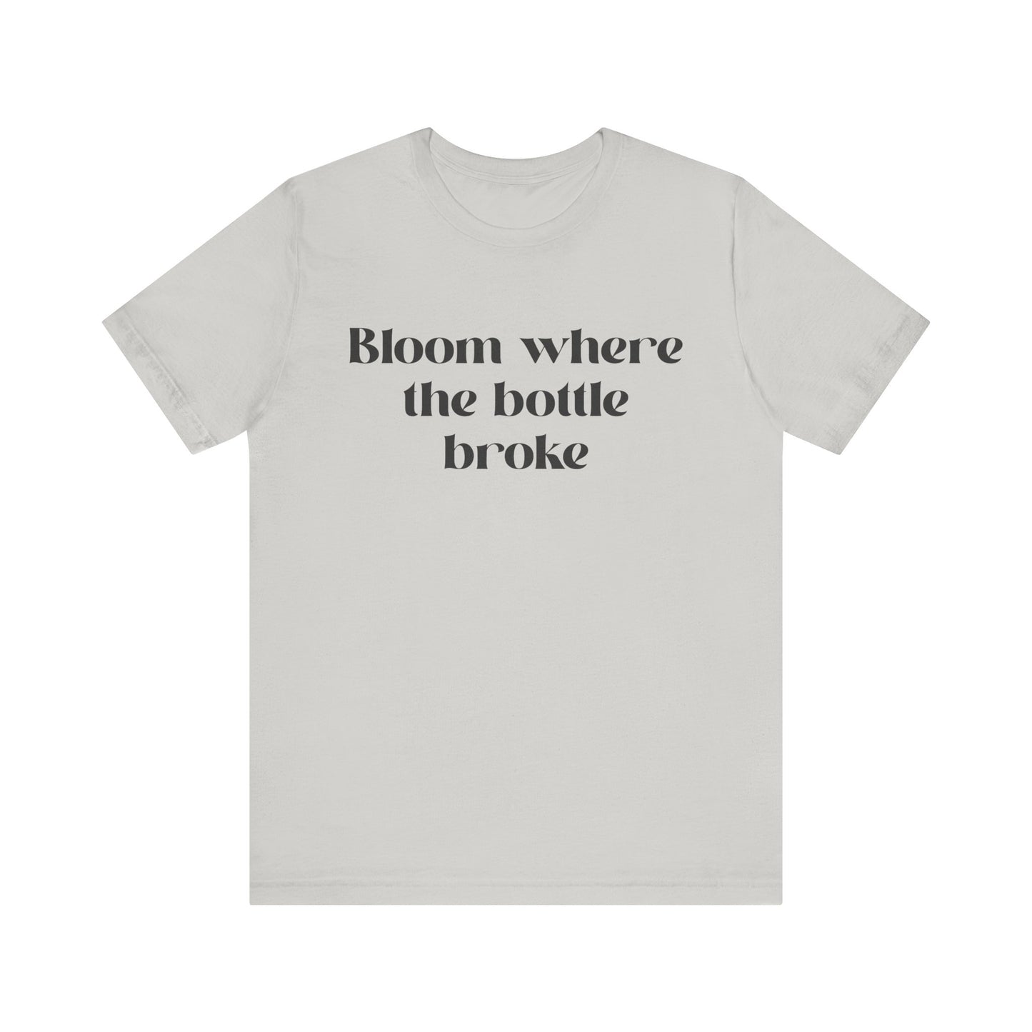 Bloom Where The Bottle Broke Unisex Tee