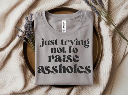 Just Trying Not to Raise Assholes