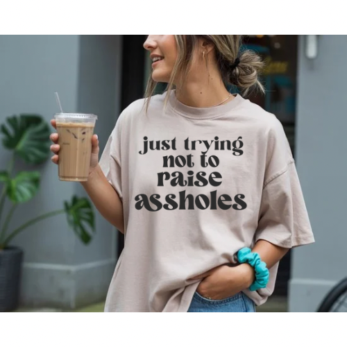 Just Trying Not to Raise Assholes