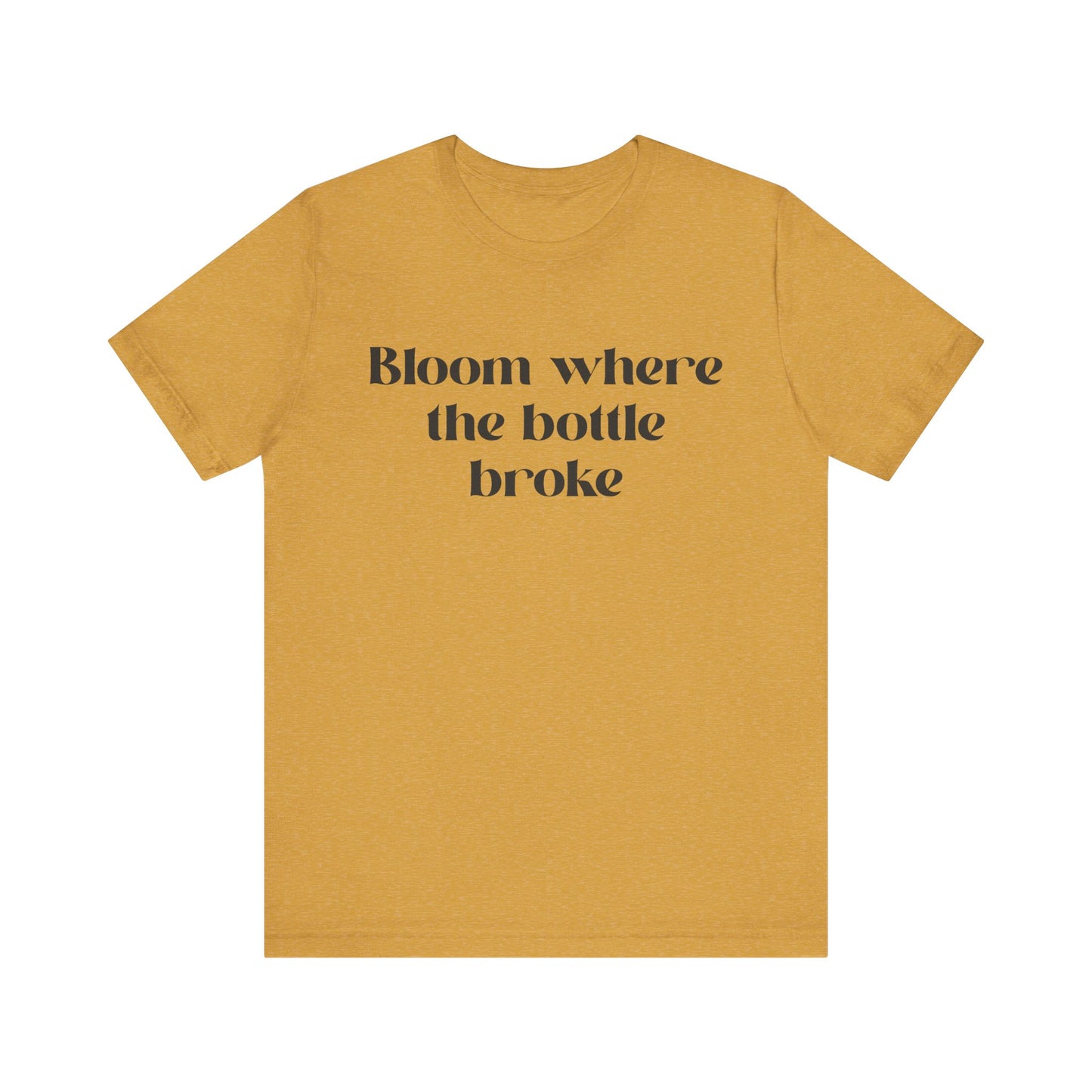 Bloom Where The Bottle Broke Unisex Tee