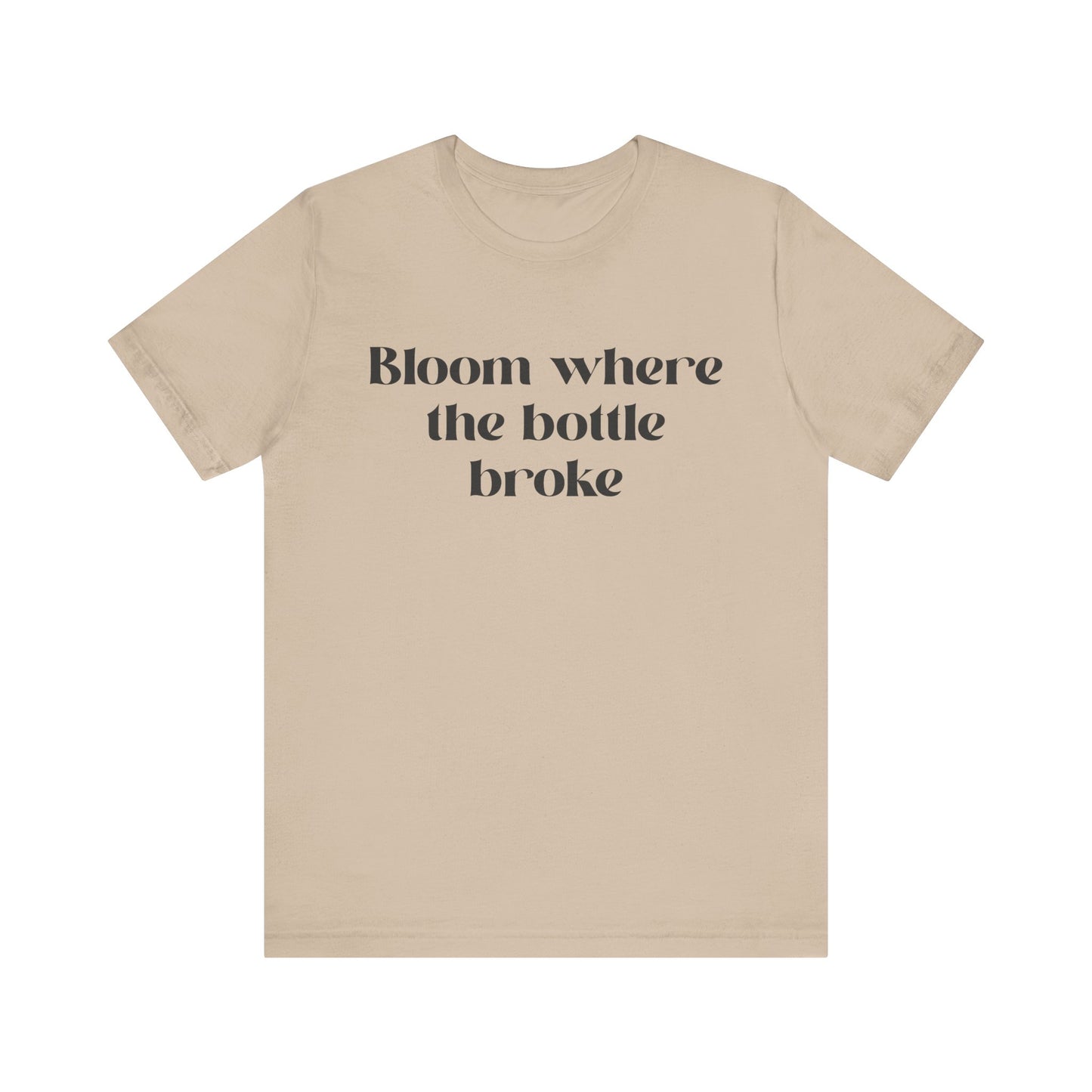 Bloom Where The Bottle Broke Unisex Tee