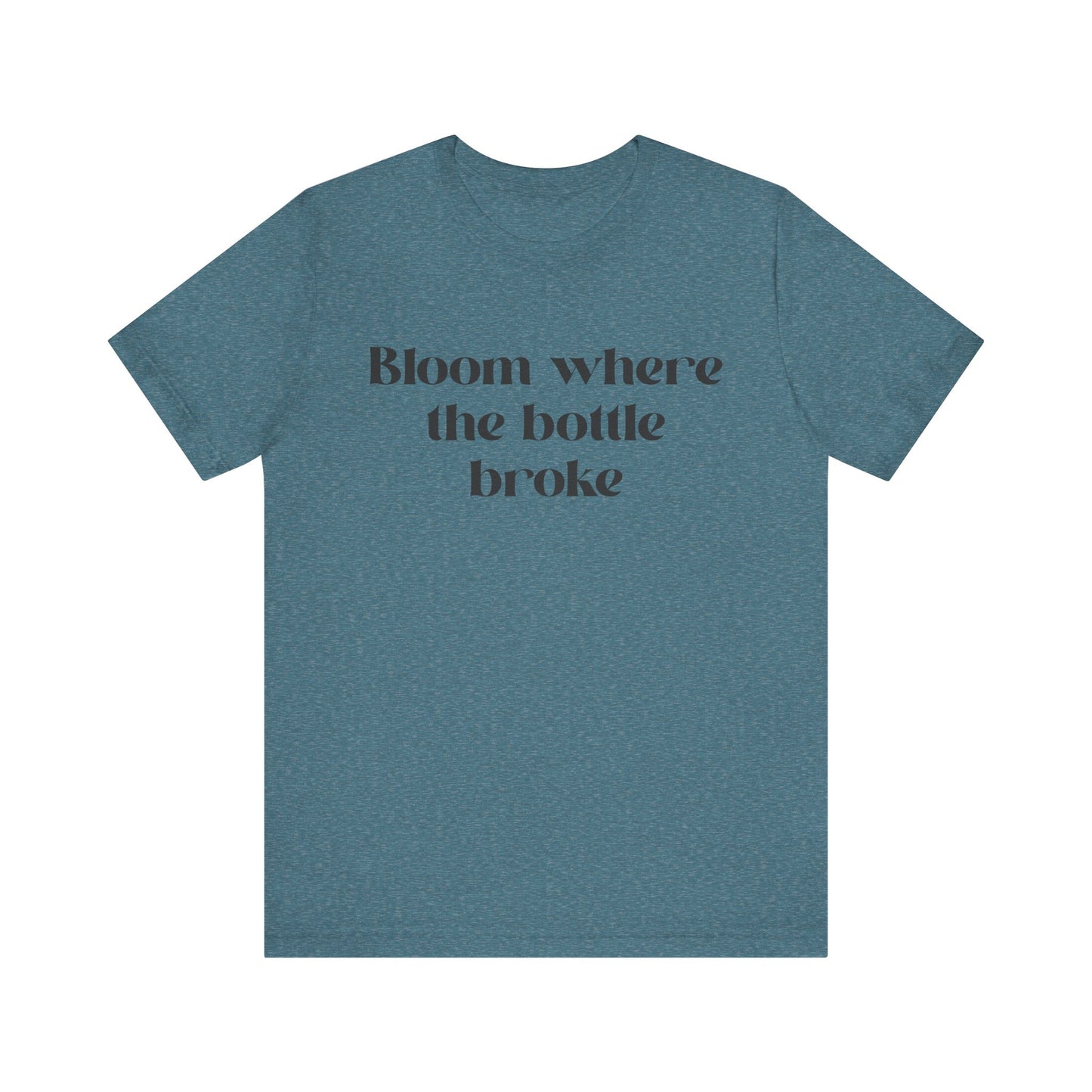 Bloom Where The Bottle Broke Unisex Tee